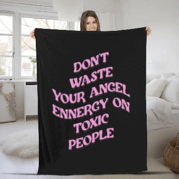 Discover Don't Waste Your Angel Energy On Toxic People Fleece Blankets