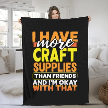 Discover Have More Craft Supplies Than Friends Ok With Fleece Blankets