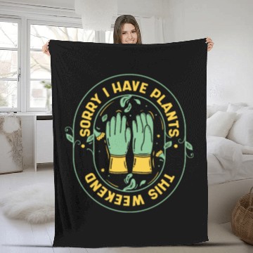 Discover Sorry I Have Plants This Weekend Ideas Gardener Fleece Blankets