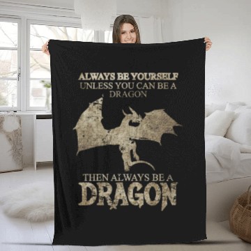 Discover Always Be Yourself Unless You Can Be a Dragon Fleece Blankets