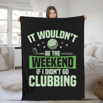 Discover It Wouldn't Be The Weekend If I Didn't Go Clubbing Fleece Blankets