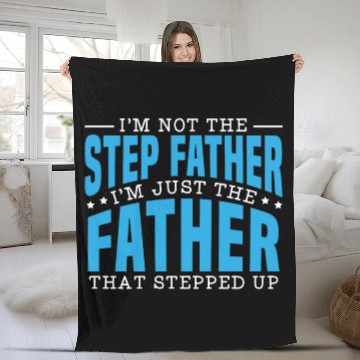 Discover I'm Just The Father That Stepped Up Fathers Day Fleece Blankets