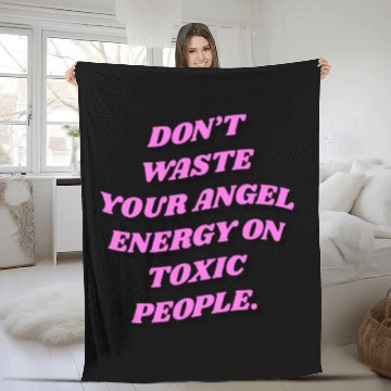 Discover Don't Waste Your Angel Energy On Toxic People Fleece Blankets