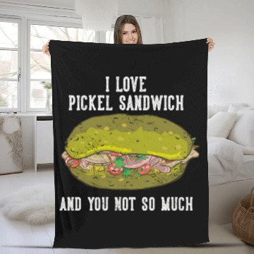 Discover I Love Pickel Sandwich And You Not So Much Fleece Blankets