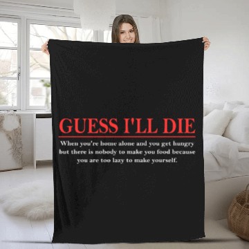 Discover Guess I’ll D!e When You're Home Alone And You Get Fleece Blankets
