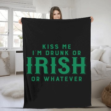 Discover Kiss Me I'm Drunk or Irish or Whatever Fleece Blankets