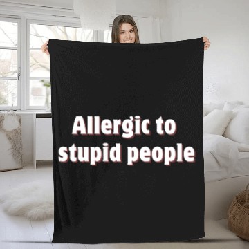 Discover Allergic to stupid people Fleece Blankets
