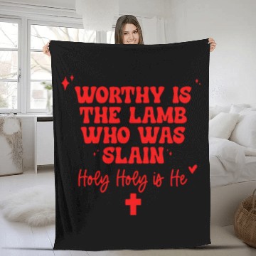 Discover Worthy Is The Lamb Who Was Slain Holy-Holy Is He Fleece Blankets