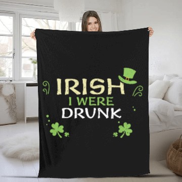 Discover Irish I Were Drunk Fleece Blankets