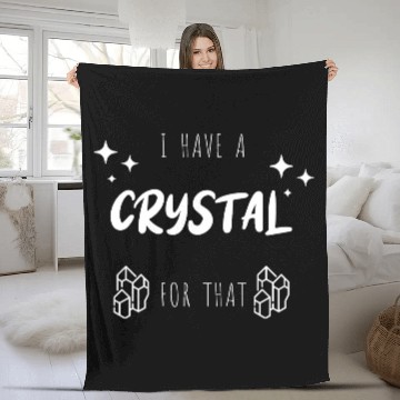 Discover "I Have A Crystal For That" Funny Fleece Blankets