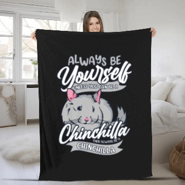 Discover Always Be Yourself Unless You Can Be A Chinchilla Fleece Blankets