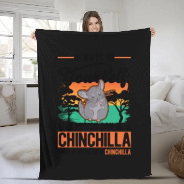Discover Always Be Yourself Unless You Can A Chinchilla Fleece Blankets
