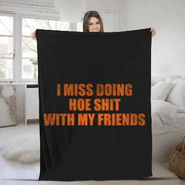 Discover I miss doing hoe shit with my friends Fleece Blankets