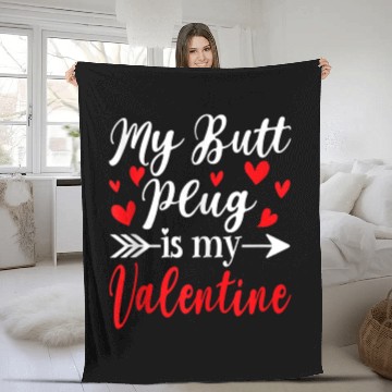 Discover My Butt Plug Is My Valentine Funny Humor Adults Fleece Blankets