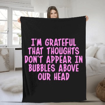 Discover I'M GRATEFUL THAT THOUGHTS DON'T APPEAR IN BUBBLES Fleece Blankets