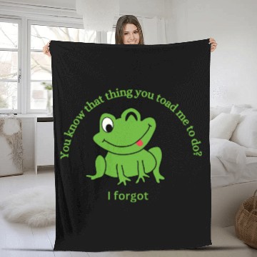 Discover You Know That Thing You Toad Me To Do? Fleece Blankets