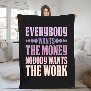 Discover Everybody Wants The Money Nobody Wants The Work 6 Fleece Blankets