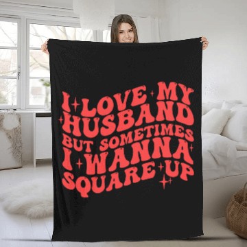 Discover I LOVE MY HUSBAND BUT SOMETIMES I WANNA SQUARE UP Fleece Blankets