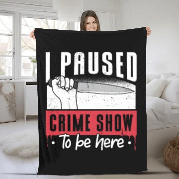 Discover I Paused My Crime Show To Be Here Fleece Blankets