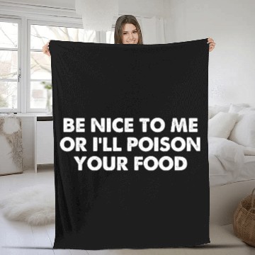Discover Be Nice To Me Or I'll Poison Your Food Fleece Blankets