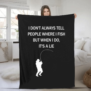 Discover I Dont Always Tell People Where I Fish But When I Fleece Blankets