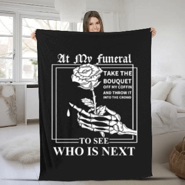 Discover When I Die, I Don't Want Anybody At My Funeral Fleece Blankets