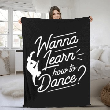 Discover Wanna Learn How To Dance Dance Teacher Dancing Fleece Blankets