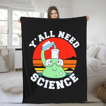 Discover Y all Need Science Fleece Blankets