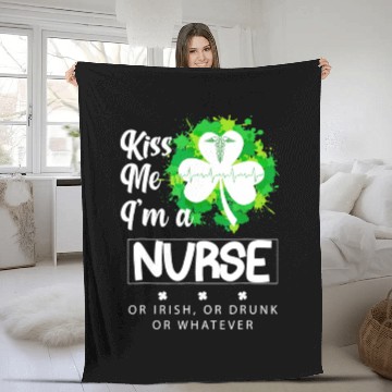 Discover Irish Kiss Me Im A Nurse Or Irish Or Drunk Fleece Blankets