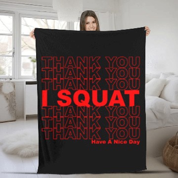 Discover Thank You I Squat Have A Nice Day Fleece Blankets