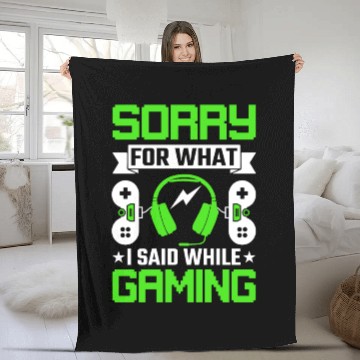 Discover Sorry for What I Said While Gaming Fleece Blankets