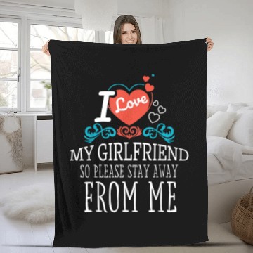Discover I Love My Girlfriend So Please Stay Away From Me Fleece Blankets