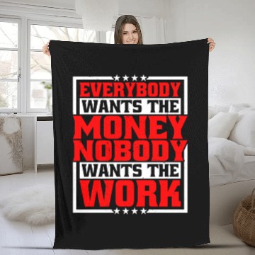 Discover Everybody Wants The Money Nobody Wants The Work 21 Fleece Blankets