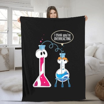 Discover I Think You Are Overreacting Science Puns Chemist Fleece Blankets