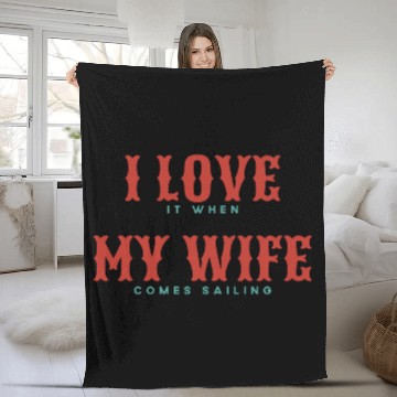 Discover I Love It When My Wife Comes Sailing Fleece Blankets