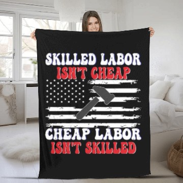 Discover Skilled Labor Isn't Cheap Labor Day Funny Quote Fleece Blankets