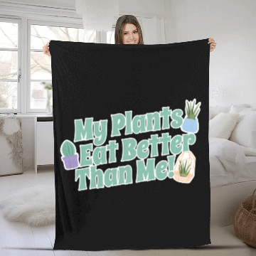 Discover My Plants Eat Better Than Me Plant Lover Fleece Blankets