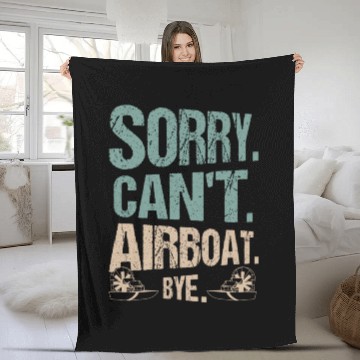 Discover Sorry. Can't. Airboat. Bye. Propeller Swamp Hydrop Fleece Blankets