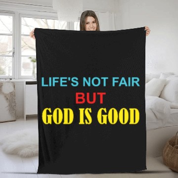 Discover Life's Not Fair But God Is Good Fleece Blankets