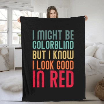 Discover I might Be Colorblind But I Know I Look Good In Fleece Blankets