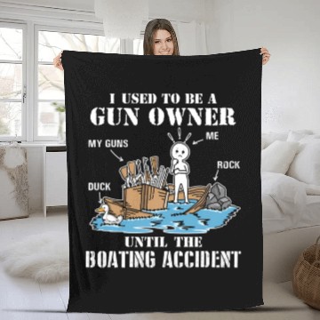 Discover I Used To Be A Gun Owner Until The Boating Acciden Fleece Blankets