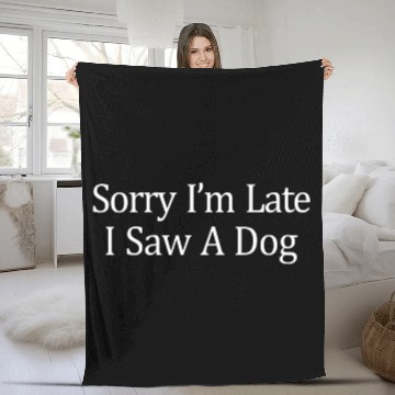 Discover Sorry I'M Late I Saw A Dog Fleece Blankets