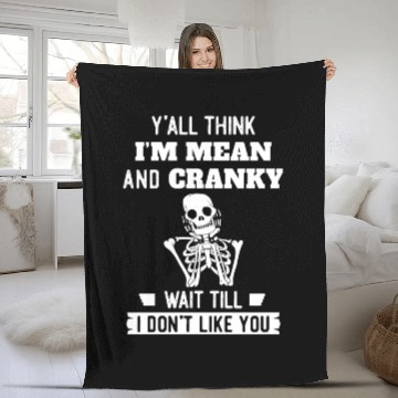 Discover Y’all Think I’m Mean And Cranky Fleece Blankets