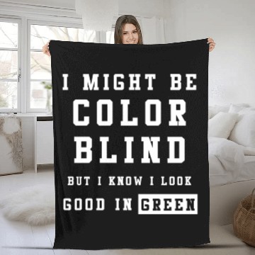 Discover I Might Be Color Blind But I Know I Look Good Fleece Blankets
