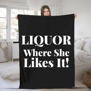 Discover Liquor Where She Likes I Liquor Where She Likes It Fleece Blankets