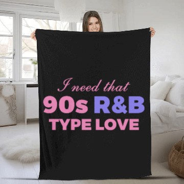 Discover I Need That 90s R&B Type Love Fleece Blankets