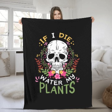 Discover If I Die Water My Plants ull Plant Fleece Blankets