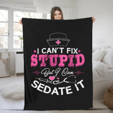 Discover I Can'T Fix Stupid But I Can Sedate It Nurse Fleece Blankets