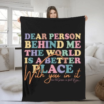 Discover The World Is A Better Place Dear Person Behind Me Fleece Blankets