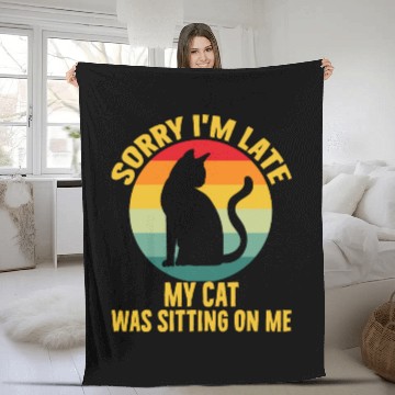 Discover Sorry I'm Late My Cat Was Sitting On Me Cat Lovers Fleece Blankets